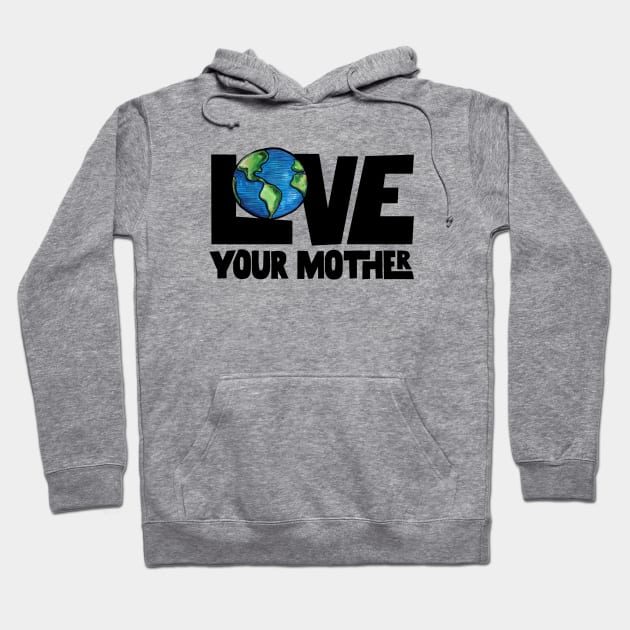 Love your mother earth Hoodie by bubbsnugg